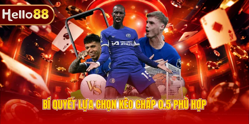 Bí quyết lựa chọn kèo chấp 0.5 phù hợp 