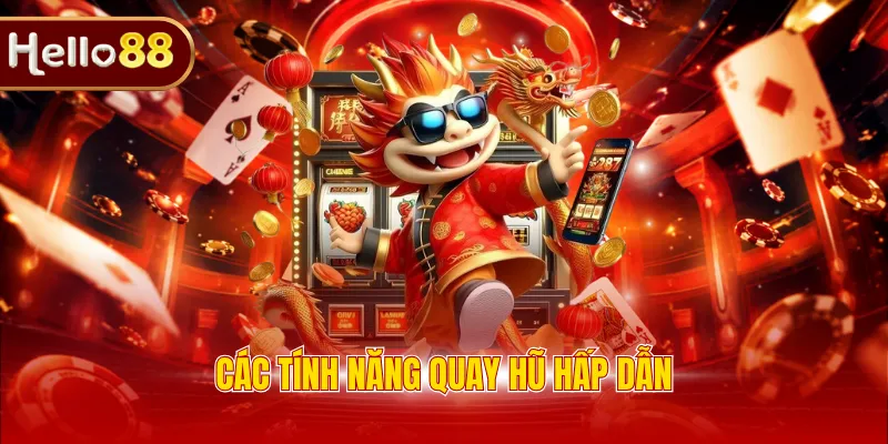 Các tính năng quay hũ hấp dẫn