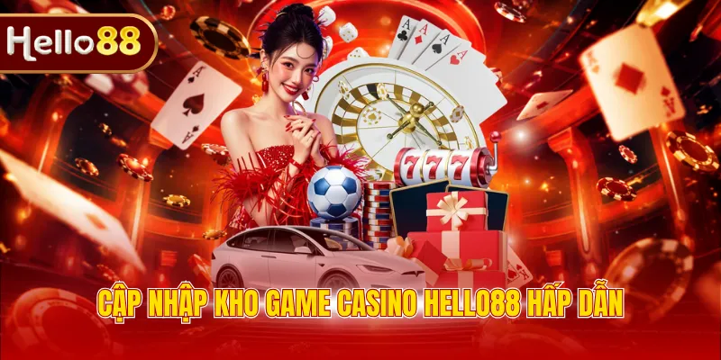 Cập nhập kho game casino HELLO88 hấp dẫn